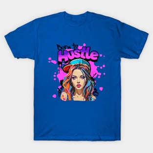 Born to Hustle (dirty girl hair and cap, neon text) T-Shirt